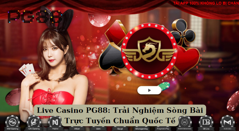 Live Casino PG88: Trải Nghiệm Sòng Bài Trực Tuyến Chuẩn Quốc Tế